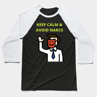 Keep Calm & Avoid Narcs Baseball T-Shirt